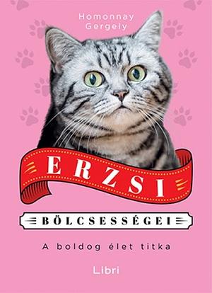 Erzsi bölcsességei: A boldog élet titka by Homonnay Gergely