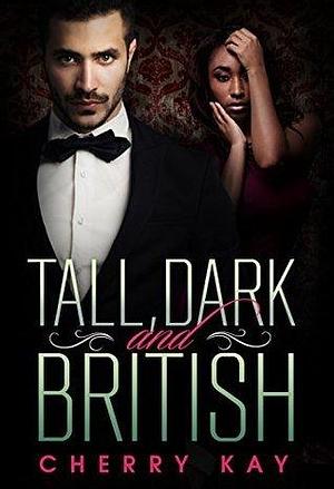 Tall, Dark & British by Cherry Kay, Cherry Kay