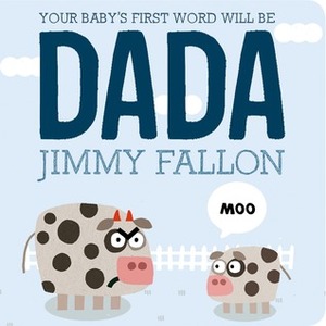 Your Baby's First Word Will Be DADA by Miguel Ordóñez, Jimmy Fallon