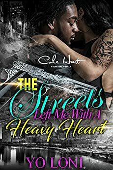 The Streets Left Me With A Heavy Heart: An Urban Romance by Yo Loni