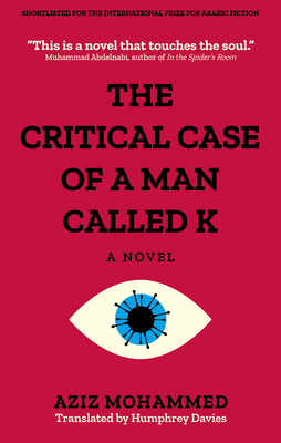 The Critical Case of a Man Called K by Aziz Mohammed