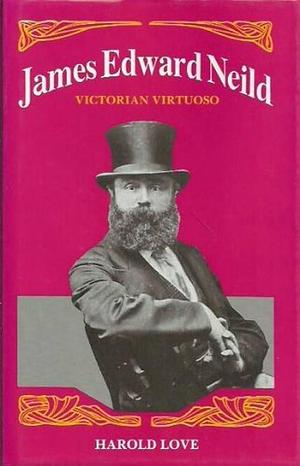 James Edward Neild: Victorian Virtuoso by Harold Love