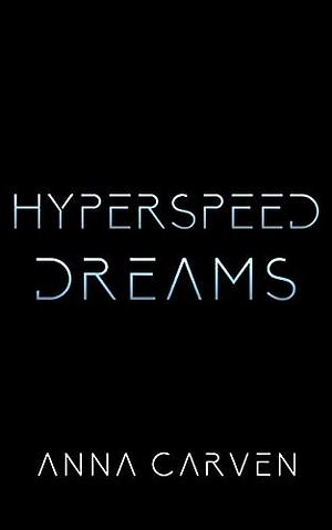 Hyperspeed Dreams by Anna Carven
