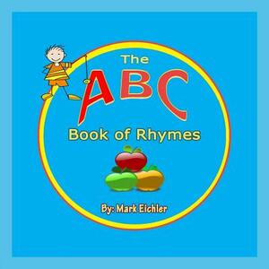 The ABC Book of Rhymes by Mark Eichler