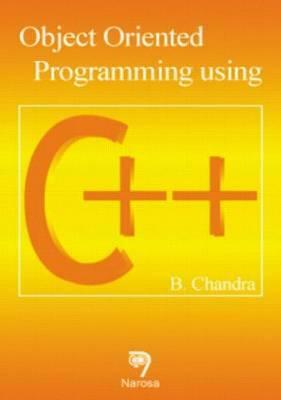 Object Oriented Programming Using C++ by B. Chandra