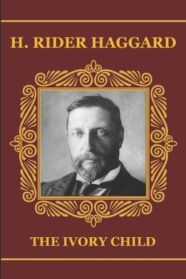 The Ivory Child by H. Rider Haggard