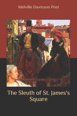 The Sleuth of St. James's Square by Melville Davisson Post