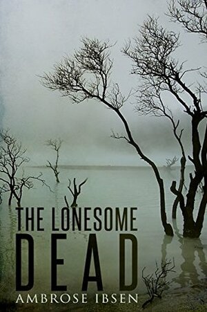 The Lonesome Dead by Ambrose Ibsen