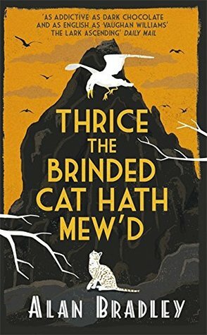 Thrice the Brinded Cat Hath Mew'd: A Flavia de Luce Novel by Alan Bradley