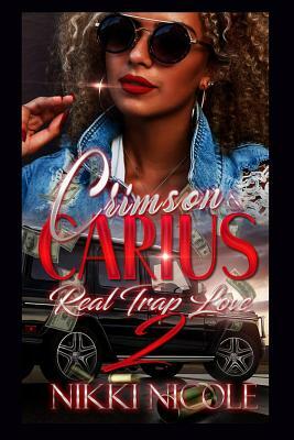 Crimson & Carius 2: Real Trap Love by Nikki Nicole