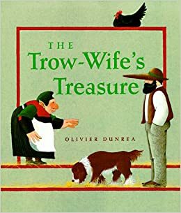 The Trow-Wife's Treasure by Olivier Dunrea