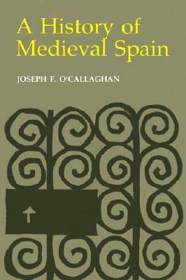 History of Medieval Spain: Memory and Power in the New Europe (Revised) by Joseph F. O'Callaghan