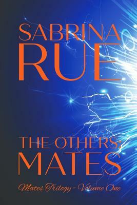 The Others: MATES: Mates Trilogy - Volume One by Sabrina Rue