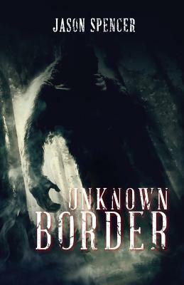 Unknown Border by Jason Spencer