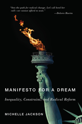 Manifesto for a Dream: Inequality, Constraint, and Radical Reform by Michelle Jackson