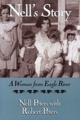 Nell's Story: A Woman from Eagle River by Nell Peters, Franklynn Peterson