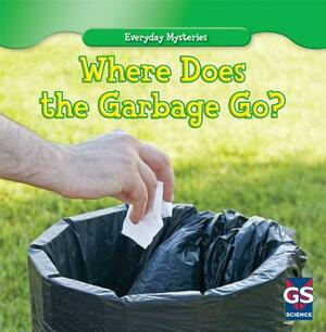 Where Does the Garbage Go? by Lincoln James