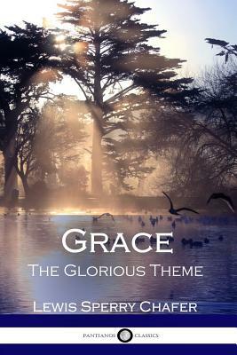 Grace: The Glorious Theme by Lewis Sperry Chafer