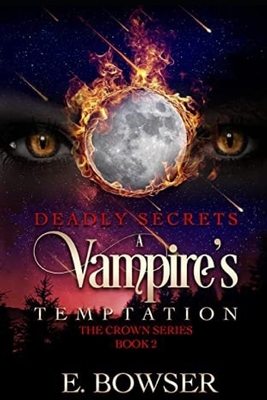 Deadly Secrets A Vampire's Temptation: The Crown Series Book 2 by E. Bowser