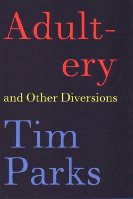 Adultery and Other Diversions by Tim Parks