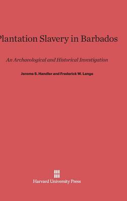 Plantation Slavery in Barbados by Frederick W. Lange, Jerome S. Handler
