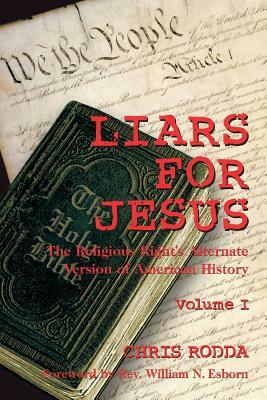 Liars For Jesus: The Religious Right's Alternate Version of American History Vol. 1 by Chris Rodda