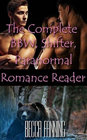The Complete BBW, Shifter, Paranormal Romance Reader by Becca Fanning