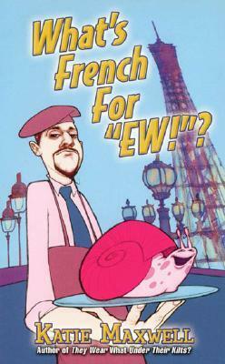 What's French For “Ew”? by Katie Maxwell