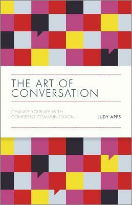 The Art of Conversation: Change Your Life with Confident Communication by Judy Apps