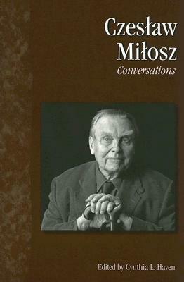 Conversations by Cynthia L. Haven, Czesław Miłosz