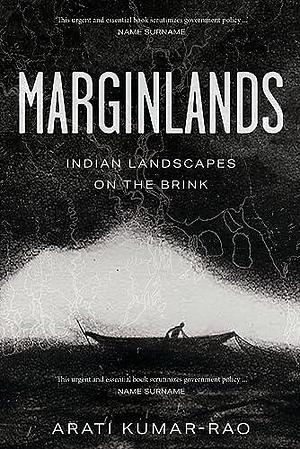 Marginlands : India's Last Natural Frontiers by Arati Kumar-Rao, Arati Kumar-Rao