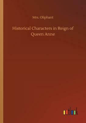 Historical Characters in Reign of Queen Anne by Margaret Oliphant