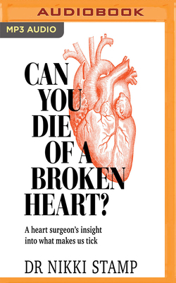 Can You Die of a Broken Heart?: A Heart Surgeon's Insight Into What Makes Us Tick by Nikki Stamp