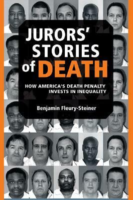 Jurors' Stories of Death: How America's Death Penalty Invests in Inequality by Benjamin Dov Fleury-Steiner