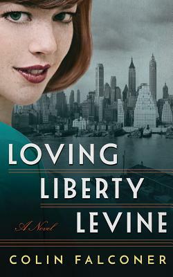 Loving Liberty Levine by Colin Falconer