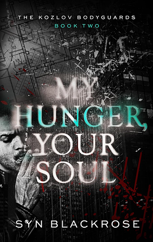 My Hunger, Your Soul by Syn Blackrose
