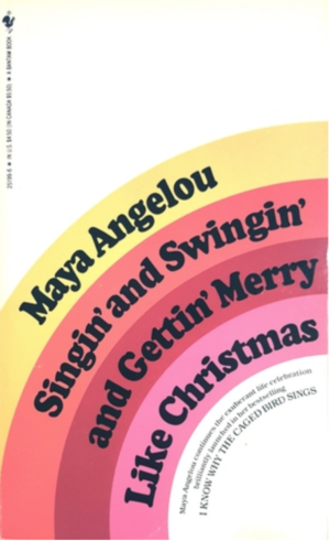 Singin' and Swingin' and Gettin' Merry Like Christmas by Maya Angelou