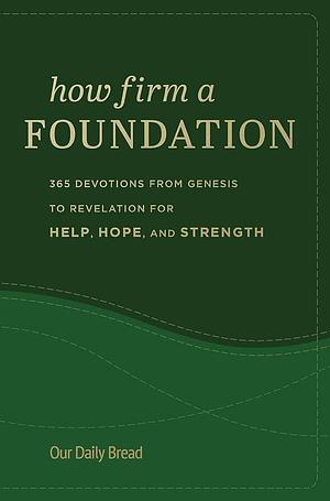 How Firm a Foundation: 365 Devotions from Genesis to Revelation for Help, Hope, and Strength by Dave Branon