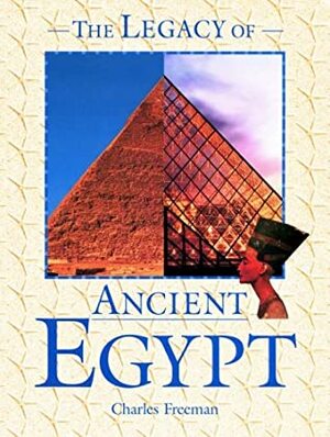The Legacy of Ancient Egypt (Legacies of the Ancient World) by Charles Freeman