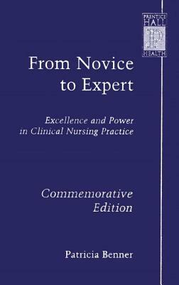 From Novice to Expert: Excellence and Power in Clinical Nursing Practice, Commemorative Edition by Patricia Benner