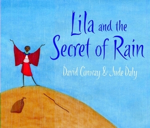 Lila and the Secret of Rain by Jude Daly, David Conway