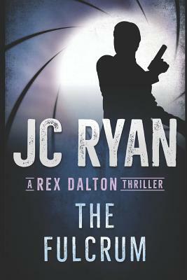 The Fulcrum: A Rex Dalton Thriller by Jc Ryan