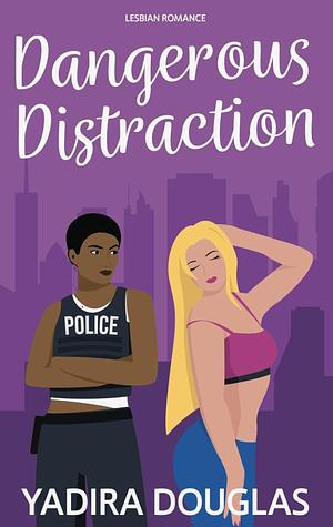 Dangerous Distraction  by Yadira Douglas