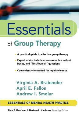 Essentials of Group Therapy by Andrew I. Smolar, April E. Fallon, Virginia M. Brabender