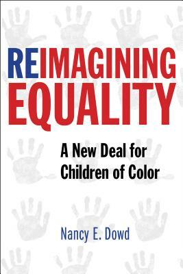 Reimagining Equality: A New Deal for Children of Color by Nancy E. Dowd