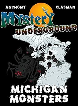 Mystery Underground: Michigan Monsters (A Collection of Scary Short Stories) by David Anthony, Charles David Clasman