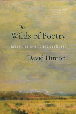 The Wilds of Poetry: Adventures in Mind and Landscape by David Hinton