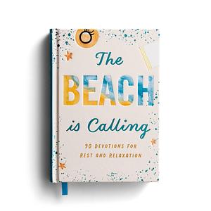 The Beach is Calling: 90 Devotions for Rest and Relaxation by DaySpring, DaySpring