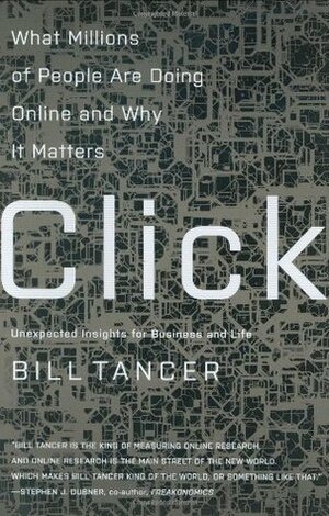 Click: What Millions of People Do Online and Why It Matters by Bill Tancer