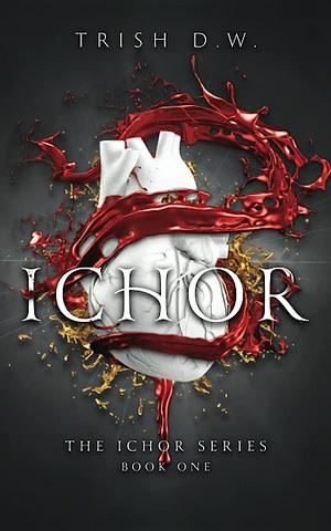 Ichor by Trish D.W